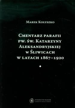 Cmentarz parafii pw. św. Katarzyny Aleksandryjskiej w Śliwicach w latach 1867-1920