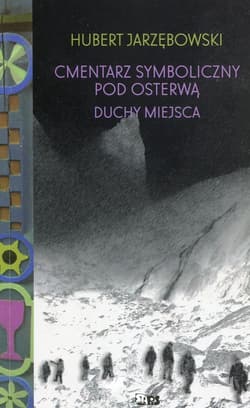 Cmentarz symboliczny pod Osterwą Duchy miejsca - Hubert Jarzębowski