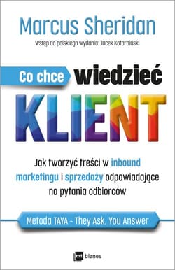 Co chce wiedzieć klient? Jak tworzyć treści w inbound marketingu i sprzedaży odpowiadające na pytania odbiorców - Marcus Sheridan