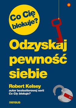 Co Cię blokuje? Odzyskaj pewność siebie - audiobook - Robert Kelsey
