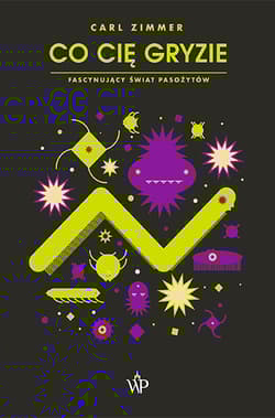 Co cię gryzie Fascynujący świat pasożytów - Carl Zimmer