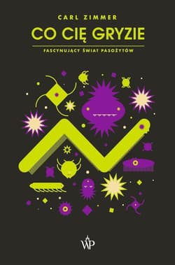 Co cię gryzie Fascynujący świat pasożytów - Carl Zimmer