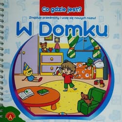 Co gdzie jest W domku Znajduję przedmioty i uczę się nowych nazw
