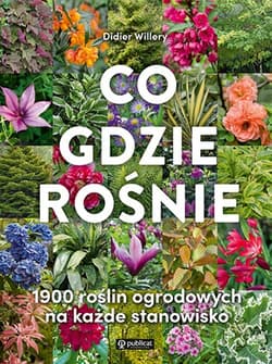 Co gdzie rośnie 1900 roślin ogrodowych na każde stanowisko - Didier Willery