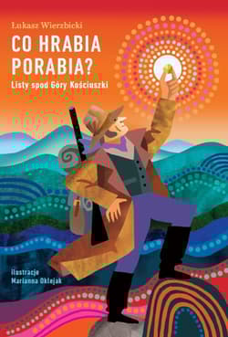 Co hrabia porabia? Listy spod Góry Kościuszki - Łukasz Wierzbicki