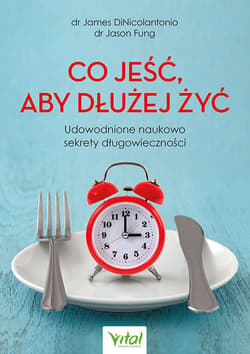 Co jeść, aby dłużej żyć - DiNicolantonio James, Fung Jason