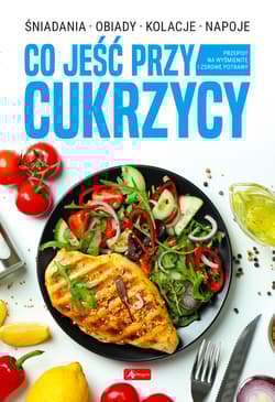 Co jeść przy cukrzycy - Opracowanie Zbiorowe
