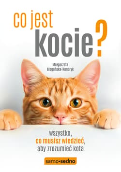 Co jest kocie? Wszystko, co musisz wiedzieć, aby zrozumieć swojego kota (wyd. III) - Małgorzata Biegańska-Hendryk