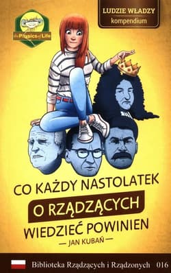 Co każdy nastolatek o rządzących wiedzieć powinien Ludzie władzy - kompendium - Jan Kubań