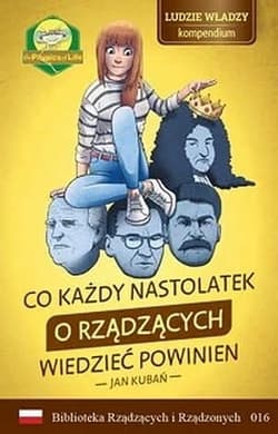 Co każdy nastolatek o rządzących wiedzieć powinien Ludzie władzy - kompendium - Jan Kubań