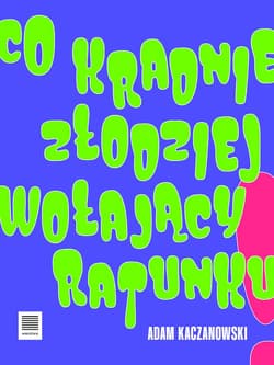 Co kradnie złodziej wołający ratunku - Adam  Kaczanowski