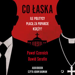 Co łaska. Ile politycy płacą za poparcie księży? - audiobook - Paweł Czernich, Dawid Serafin