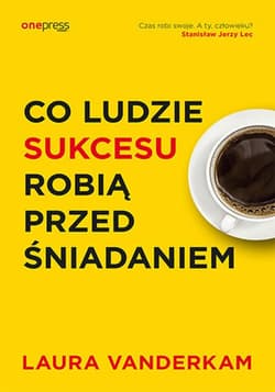 Co ludzie sukcesu robią przed śniadaniem - ebook - Laura Vanderkam