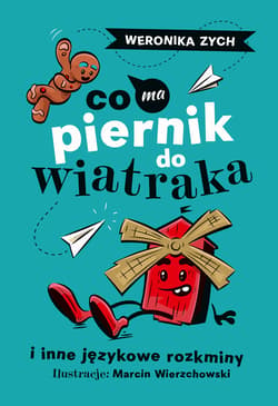 Co ma piernik do wiatraka i inne językowe rozkminy - ebook - Weronika Zych
