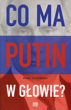 Co ma Putin w głowie?