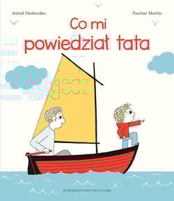 Co mi powiedział tata - Astrid Desbordes, Pauline Martin