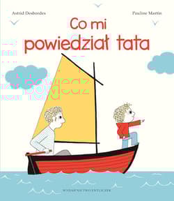 Co mi powiedział tata wyd. 3 - Astrid Desbordes