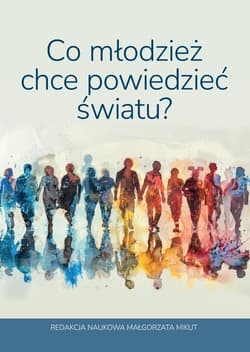 Co młodzież chce powiedzieć światu? - Mikut Małgorzata