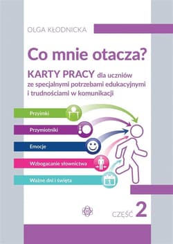 Co mnie otacza?  Karty pracy dla uczniów ze specjalnymi potrzebami edukacyjnymi i trudnościami w komunikacji Część 2 - Olga Kłodnicka