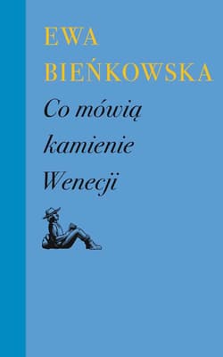 Co mówią kamienie Wenecji - Ewa  Bieńkowska