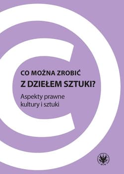 Co można zrobić z dziełem sztuki? Aspekty prawne kultury i sztuki - Katarzyna Zalasińska
