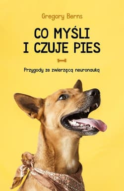 Co myśli i czuje pies Przygody ze zwierzęcą neuronauką