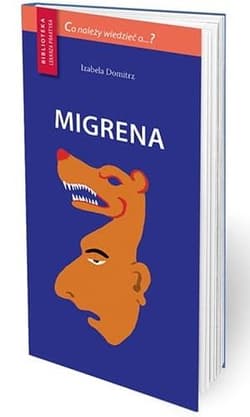 Co należy wiedzieć o...? Migrena w.2 - red. Izabela Domitrz