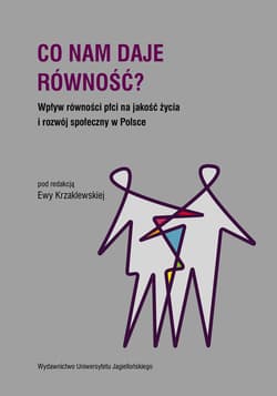 Co nam daje równość? Wpływ równości płci na jakość życia i rozwój społeczny w Polsce - Ewa Krzaklewska