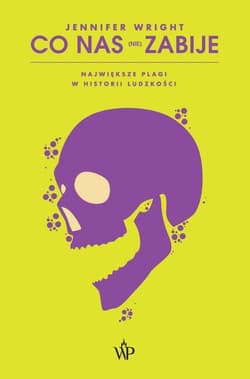 Co nas (nie) zabije. Największe plagi w historii ludzkości - Jennifer Wright