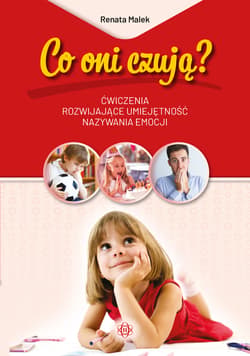 Co oni czują? Ćwiczenia rozwijające umiejętność nazywania emocji - Renata  Malek