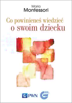 Co powinieneś wiedzieć o swoim dziecku - Maria Montessori