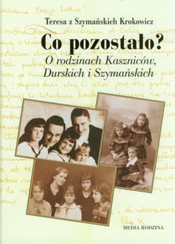 Co pozostało. O rodzinach Kaszniców, Durskich i Szymańskich