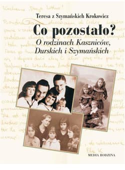 Co pozostało? O rodzinach Kaszniców, Durskich i Szymańskich - ebook - Teresa Krokowicz