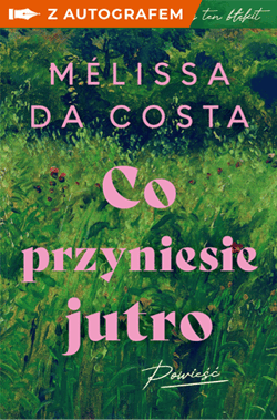 Co przyniesie jutro - książka z autografem - Melissa Da Costa