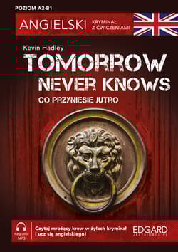 Co przyniesie jutro. Tomorrow Never Knows. Angielski. Kryminał z ćwiczeniami wyd. 3