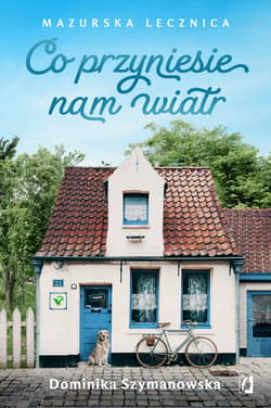 Co przyniesie nam wiatr. Mazurska lecznica - Dominika Szymanowska