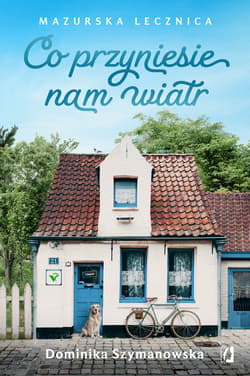 Co przyniesie nam wiatr. Mazurska lecznica - ebook - Dominika Szymanowska