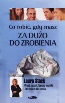 Co robić, gdy masz za dużo do zrobienia - Laura Stack