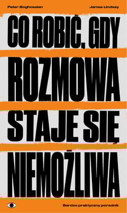 Co robić, gdy rozmowa staje się niemożliwa Bardzo praktyczny poradnik - Boghossian Peter