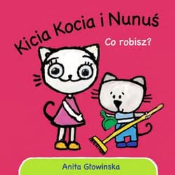 Co robisz? Kicia Kocia i Nunuś - Anita Głowińska