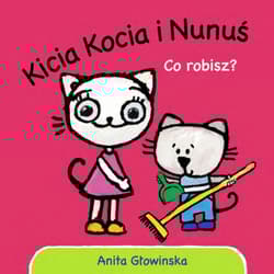 Co robisz? Kicia Kocia i Nunuś - Anita Głowińska