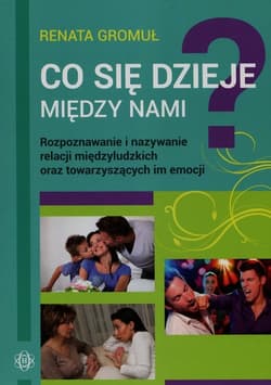 Co się dzieje między nami Rozpoznawanie i nazywanie relacji międzyludzkich oraz towarzyszących im emocji