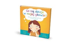Co się dzieje w mojej głowie? Jak zacząć z dzieckiem rozmowę o zdrowej głowie?