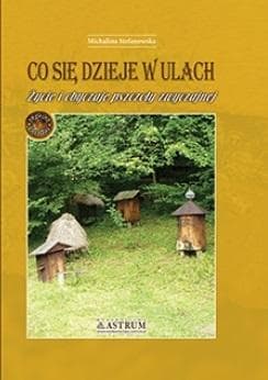 Co się dzieje w ulach Życie i obyczaje pszczoły zwyczajnej - Stefanowska Michalina