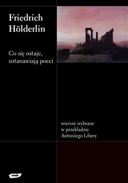 Co się ostaje, ustanawiają poeci. Wiersze wybrane w przekładzie Antoniego Libery