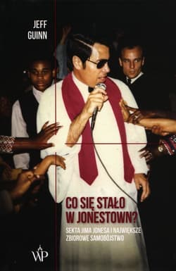 Co się stało w Jonestown? Sekta Jima Jonesa i największe zbiorowe samobójstwo - Jeff Guinn