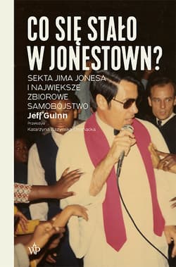 Co się stało w Jonestown? Sekta Jima Jonesa i największe zbiorowe samobójstwo - Jeff Guinn