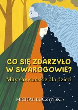 Co się zdarzyło w Swarogowie? Mity słowiańskie w.2 - Michał Łuczyński