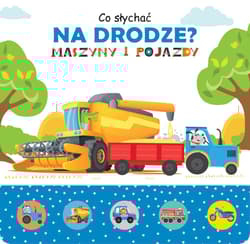 Co słychać na drodze ? Maszyny i pojazdy - Jacek Skawiński