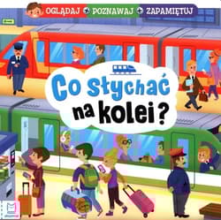 Co słychać na kolei? Oglądaj poznawaj zapamiętuj - Anna Podgórska